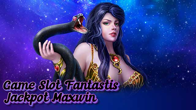 Game Slot Fantastis Jackpot Maxwin