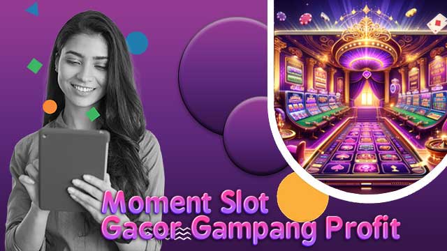 Moment Slot Gacor Gampang Profit