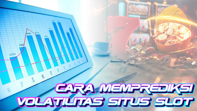 Cara Memprediksi Volatilitas Situs Slot