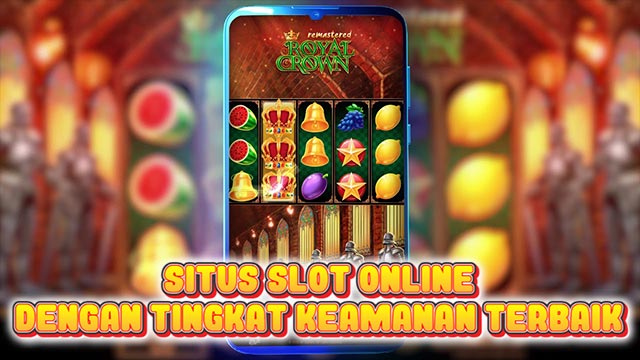 Situs Slot Online Dengan Tingkat Keamanan Terbaik