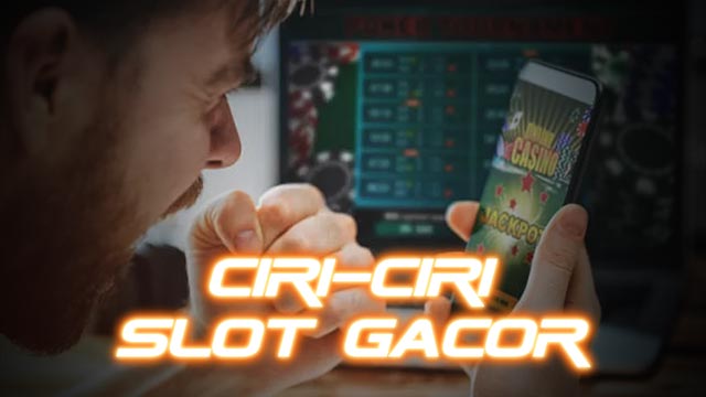 Cara Melihat Ciri-Ciri Slot Gacor