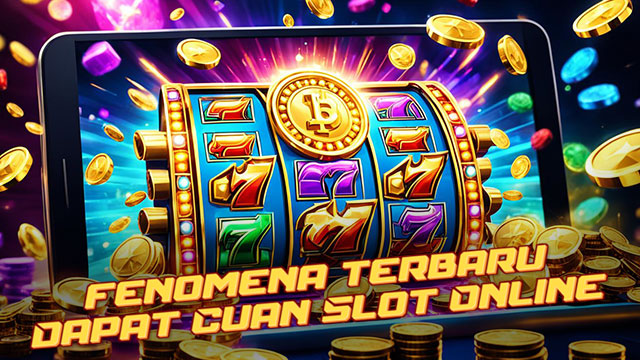 Fenomena Terbaru Dunia Slot Online