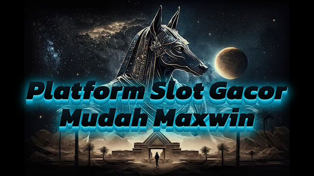 Platform Slot Online Gacor Mudah Maxwin