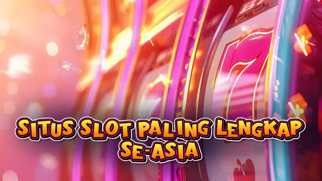 Situs Slot Paling Lengkap Se-Asia